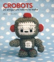 Crobots : 20 amigurumi robots to make Scan-123