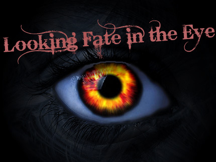 ~*~ Looking Fate in the Eye ~*~ Shadow13