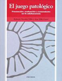 El juego patológico: Prevención, evaluación y tratamiento en la adolescencia .... (1998). Libro_11