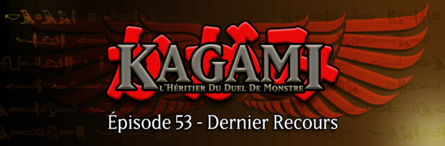 Kagami - Épisode 53 : Dernier Recours E5310