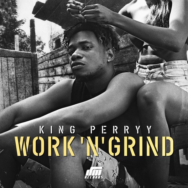 King Perryy — Work 'N' Grind | 9Jatechs Music Mp3  King-p10