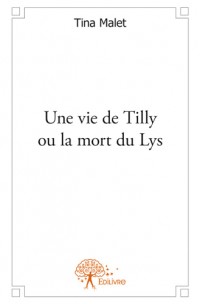 Une vie de Tilly ou la mort du Lys , de Tina Malet Image_11