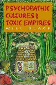 ‘Psychopathic Cultures And Toxic Empires’ by Will Black Will_b10