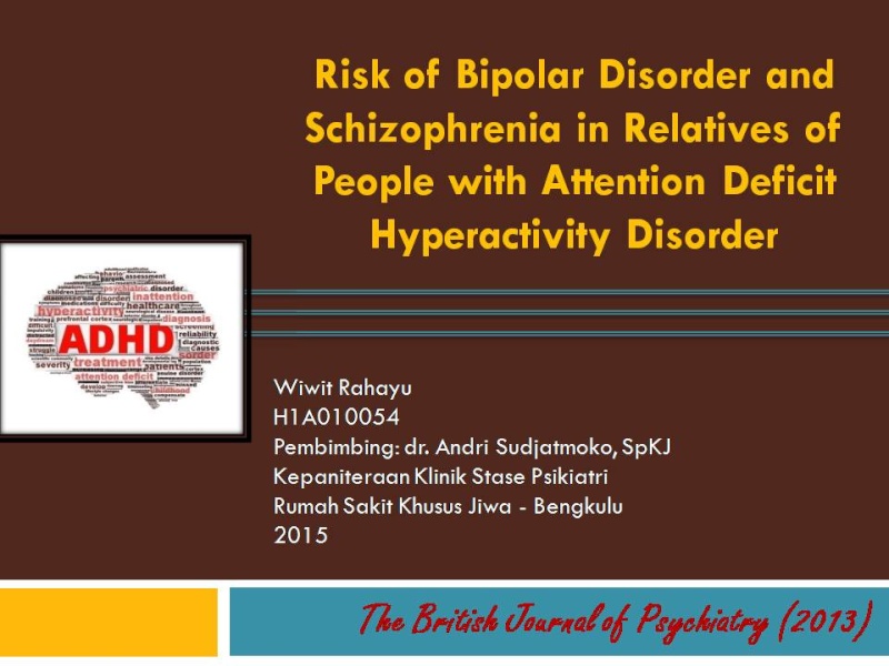 jurnal reading Risk of Bipolar Disorder and Schizophrenia in Relatives of People with Attention Deficit Hyperactivity Disorder Slide112