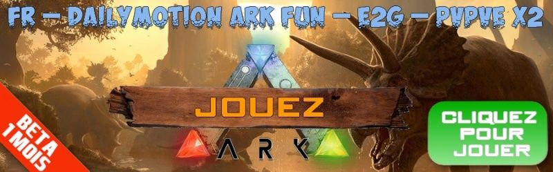 Présentation du serveur : FR – Dailymotion Ark Fun – E2G – PVPVE X2 Jouer_10