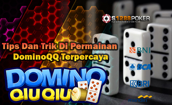 Tips Dan Trik Di Permainan DominoQQ Terpercaya Qq10