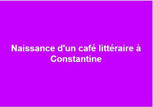 Naissance d'un café littéraire à Constantine Captur23