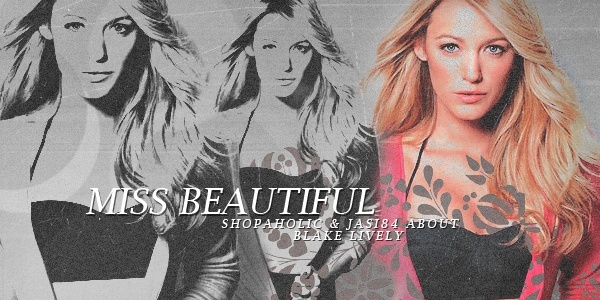 Jasi84&Shopaholic - Miss Beautiful Blake Lively Blake10