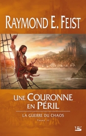 FEIST Raymond E., La Guerre du Chaos 02, Une Couronne en péril 1301-g10