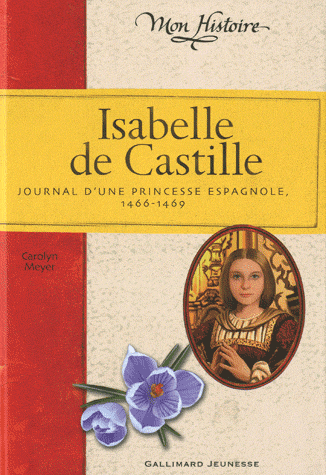 [Meyer, Carolyn] Isabelle de Castille : journal d'une princesse espagnole 1466-1469 Isabel10