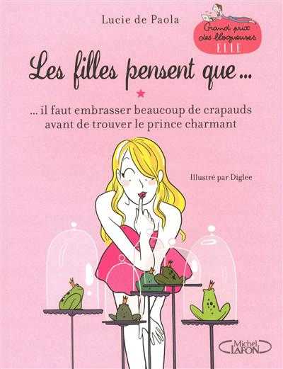 DE PAOLA Lucie - LES FILLES PENSENT QUE - Tome 1 : ...il faut embrasser beaucoup de crapauds avant de trouver le prince charmant Les_fi11