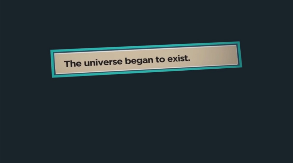 Existence of the universe. The universe had a beginning, therefore a cause 714