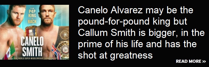 Canelo Alvarez may be the pound-for-pound king but Callum Smith is bigger, in the prime of his life and has the shot at greatness Mma312
