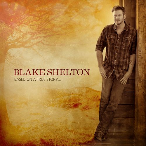 Blake Shelton , Based On A True Story , 2013 5fbe1-10
