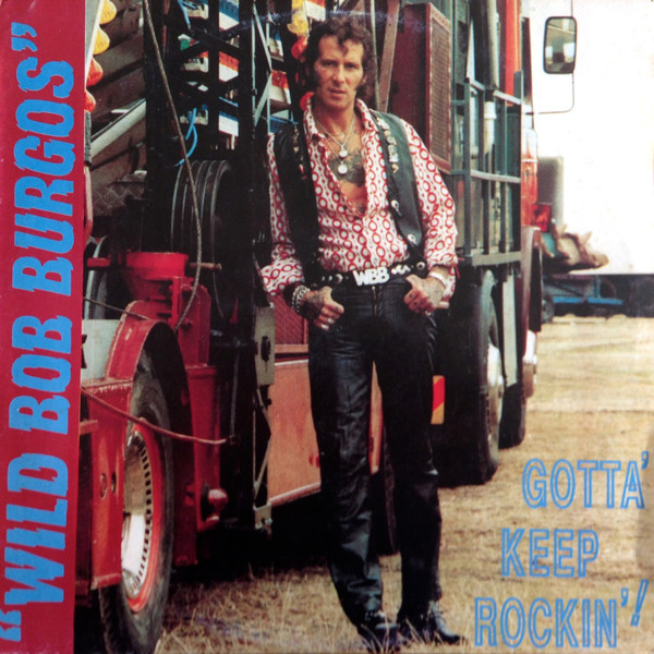 WILD BOB BURGOS  GOTTA KEEP ROCKIN', WELCOME RECORDS 1990 R-684310