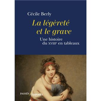 La légèreté et le grave. Une histoire du XVIIIe siècle en tableaux (par Cécile Berly) La-leg10