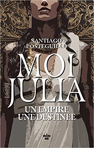 Moi, Julia - Un empire, une destinée de Santiago Posteguillo  Moi_ju10