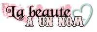 La beauté a un nom La beauté a un nom