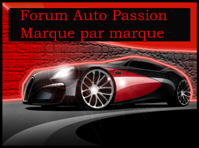 Forum Auto Passion ; Marque par marque