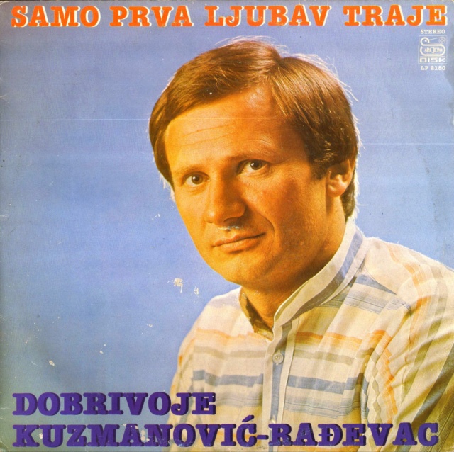 Dobrivoje Kuzmanovic Radjevac - 1983 - Samo prva ljubav traje  LP 2180 Predn139