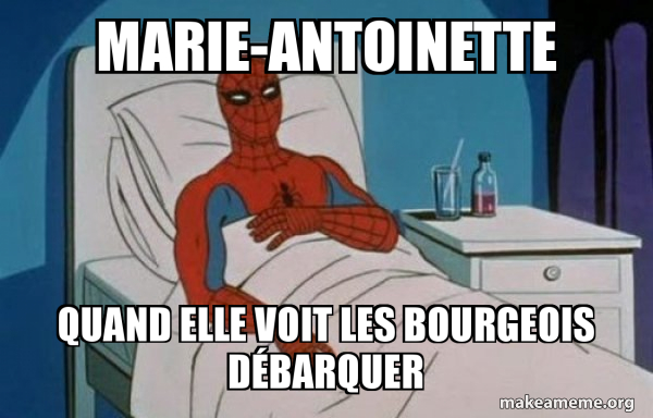 Marie-Antoinette quand elle voit les bourgeois débarquer Mariea10
