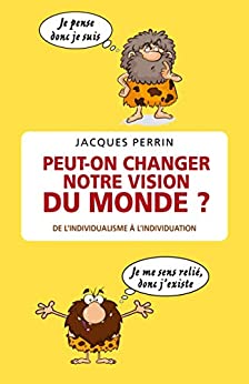 [Perrin, Jacques] Peut-on changer notre vision du monde ?  Vision10