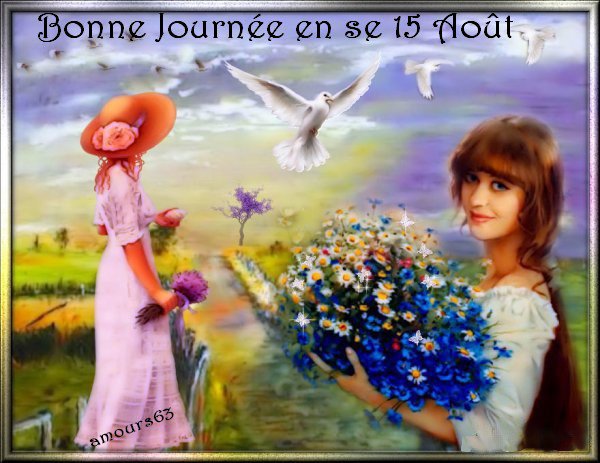 Bonjour à tous et bonne journée en ce 15 août de la part de Josiane 31085110