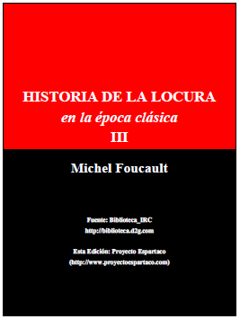  Historia de la Locura en la Época Clásica III ♦ Michel Foucault Locura10