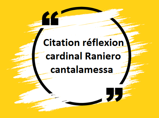 Michel blogue/Page de retour/Citation réflexion Cardinal Cantalamessa/ Citati10