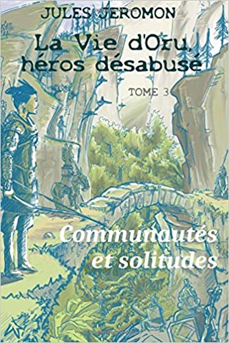 [Bonin, Julien alias Jéromon, Jules] La Vie d'Oru, héros désabusé -Tome 3 : Communautés et solitudes 61xogw11