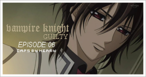[Captures] Saison 2 - Vampire Knight Guilty Vk0610