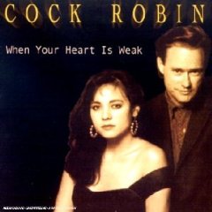 COCK ROBIN - WHEN YOUR HEART IS A WEAK 419p9310