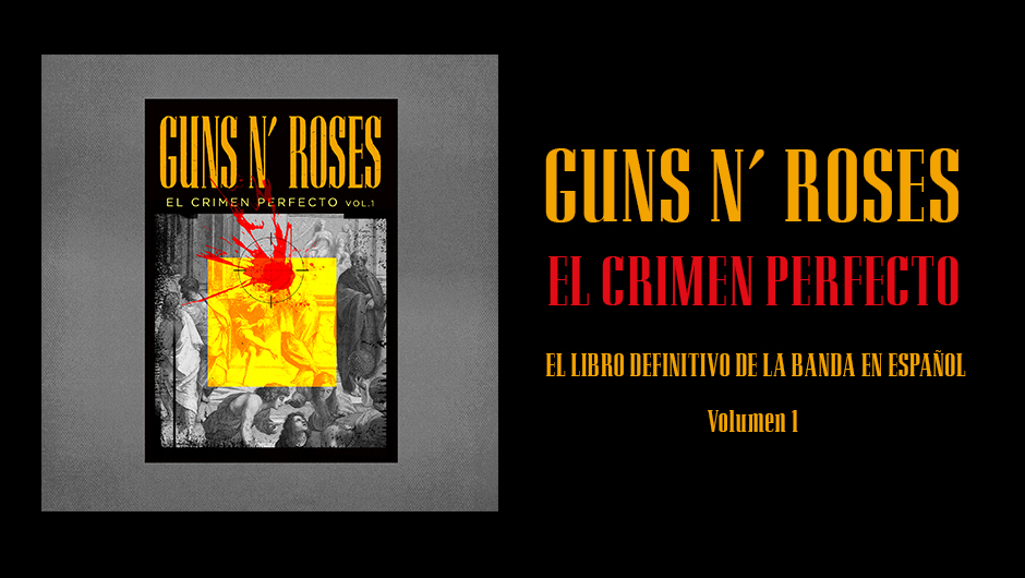 "Guns N' Roses. El Crimen Perfecto" El libro definitivo de la banda en castellano. (¡Escrito por un servidor!) Ya en verkami Portad11