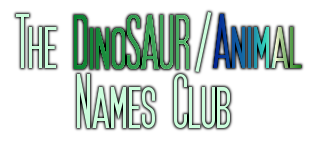 The DinoSAUR/Animal Names club ;DD  *All the cool dinos and animals in the house* ||NOW OPEN|| Banner14