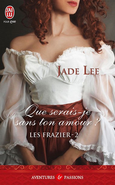 Les Frazier - Tome 2 : Que serais-je sans ton amour ? de Jade Lee 97822910