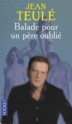 Balade pour un père oublié - Jean TEULE 97822610