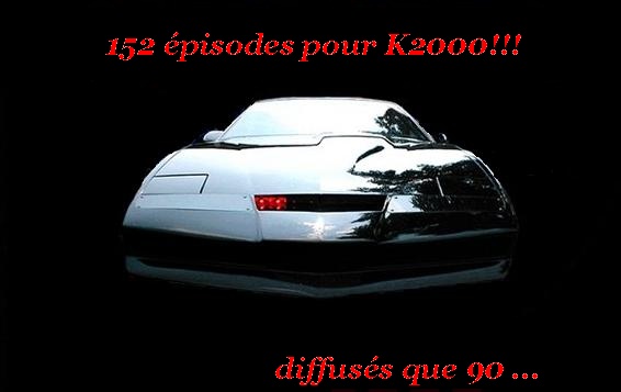 K 2000  compterait  152 épisodes au lieu de 90 connus... Vfret10