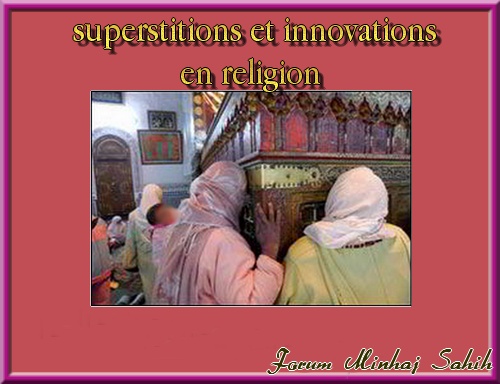Conseil à ceux dont la tête a été saturée des superstitions et des innovations en religion  Supers11