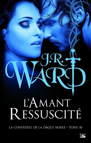 LA CONFRERIE DE LA DAGUE NOIRE (Tome 10) L'AMANT RESSUSCITE de J.R. Ward 81l-f610