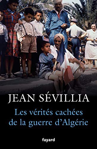 Les Vérités cachées de la guerre d’Algérie, de Jean Sévillia 000_5110