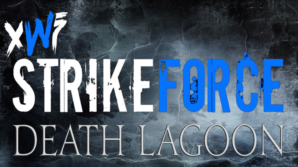 XWF Strikeforce : Death Lagoon Strike48
