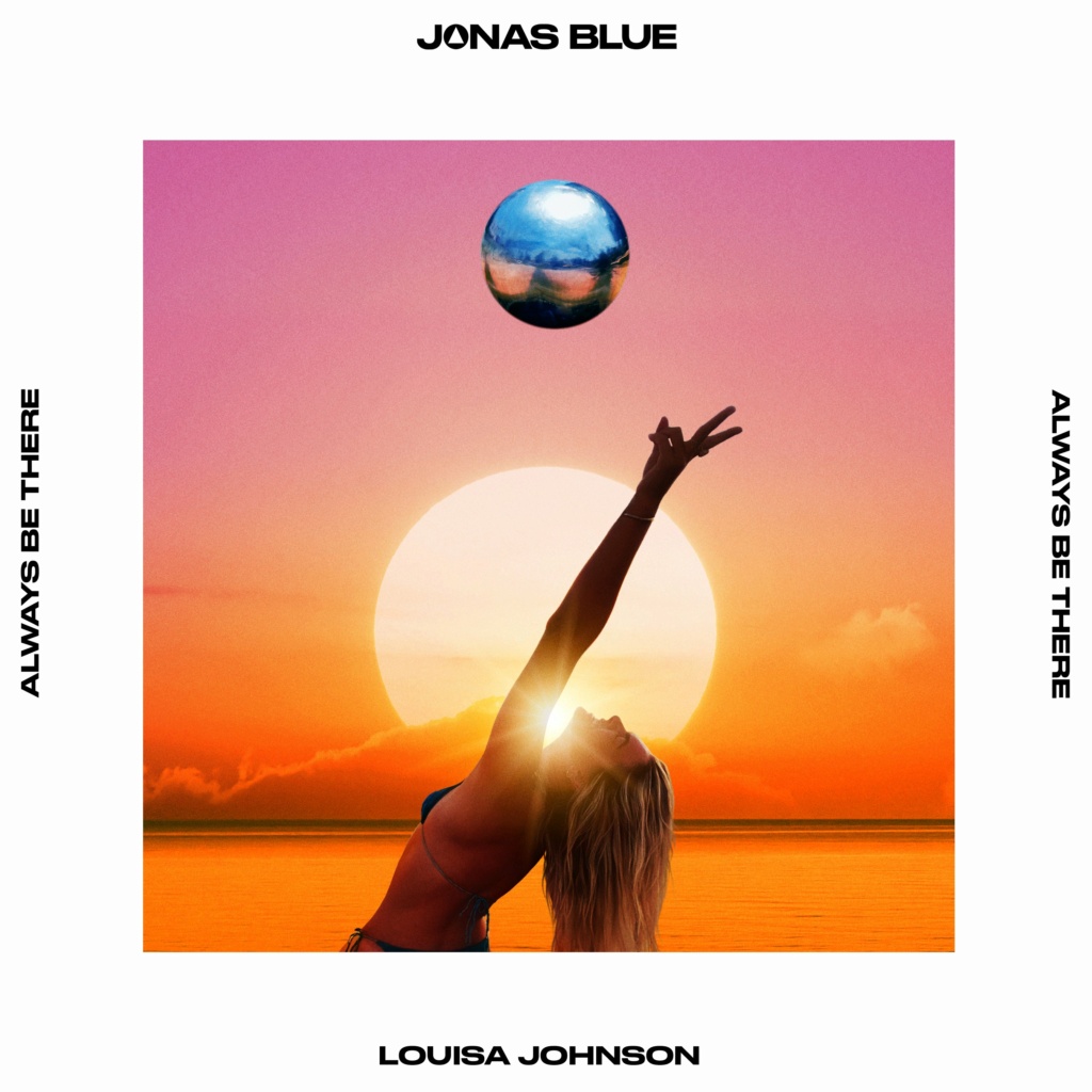Louisa >> single "Always Be There (feat. Jonas Blue)"  - Página 8 20220810