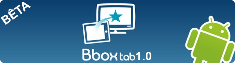 Bbox Tab version BETA pour toutes les tablettes Android! 13694210