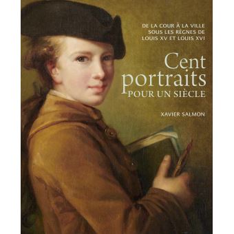 Cent portraits pour un siècle - De la cour à la ville sous les règnes de Louis XV et Louis XVI Cent-p10