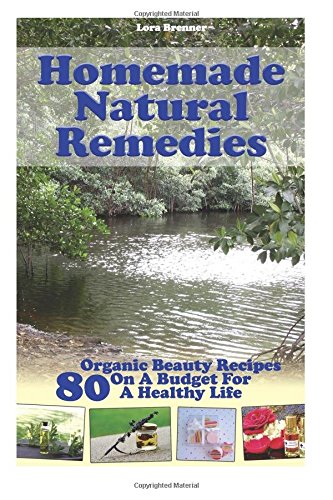 Homemade Natural Remedies - 80 Organic Beauty Recipes On A Budget For A Healthy Life 11590810
