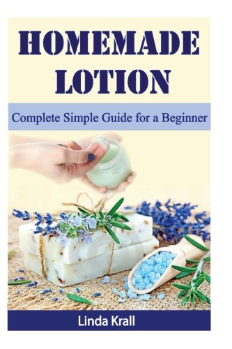 Homemade Lotion: Complete Simple Guide for a Beginner 15370310