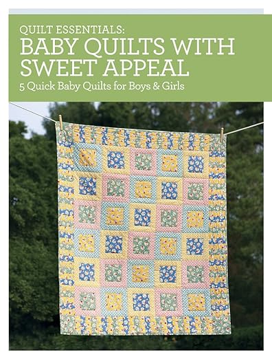 Quilt Essentials - Baby Quilts with Sweet Appeal: 5 Quick Baby Quilts for Boys & Girls 4nju4y10