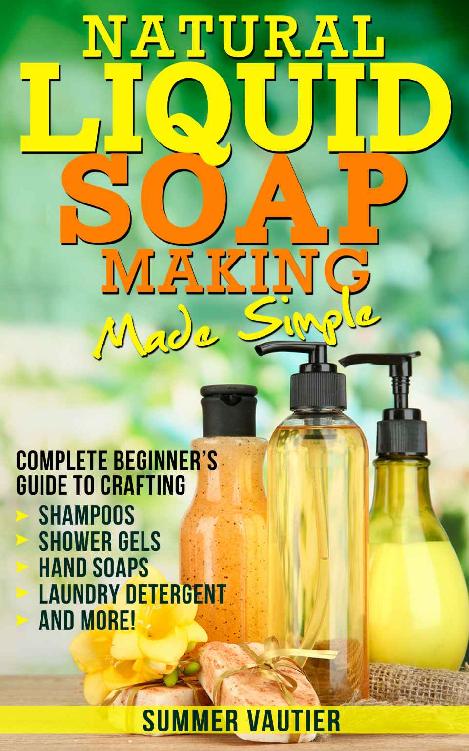 Natural Liquid Soap Making... Made Simple: Complete Beginner’s Guide to Crafting Shampoos, Shower Gels, Hand Soaps 6gz1k210