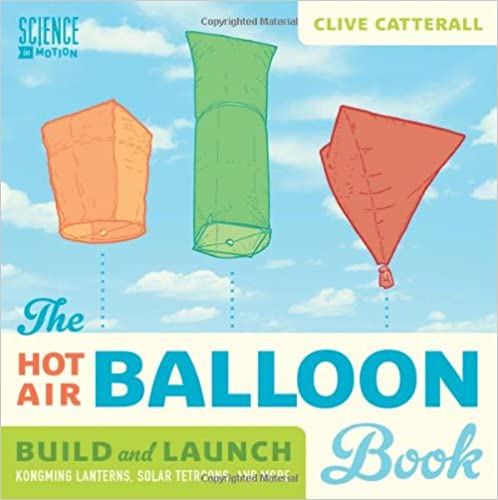 The Hot Air Balloon Book: Build and Launch Kongming Lanterns, Solar Tetroons, and More (Science in Motion) A0va9210