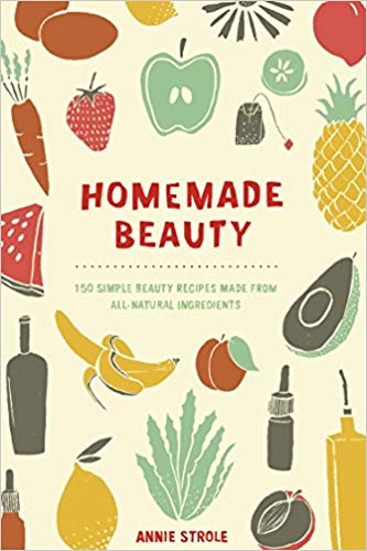 Homemade Beauty: 150 Simple Beauty Recipes Made from All-Natural Ingredients Asighu10